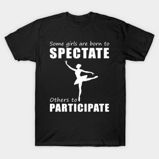 Join the Ballet Party! Funny 'Spectate vs. Participate' Ballet Tee for Girls! T-Shirt